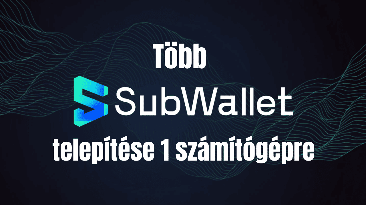 Több Subwallet telepítése 1 számítógépre